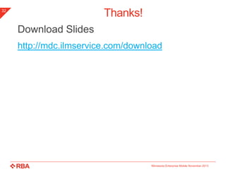 Thanks!

32

Download Slides
http://tinyurl.com/MnEMOctober2013

Minnesota Enterprise Mobile November 2013

 
