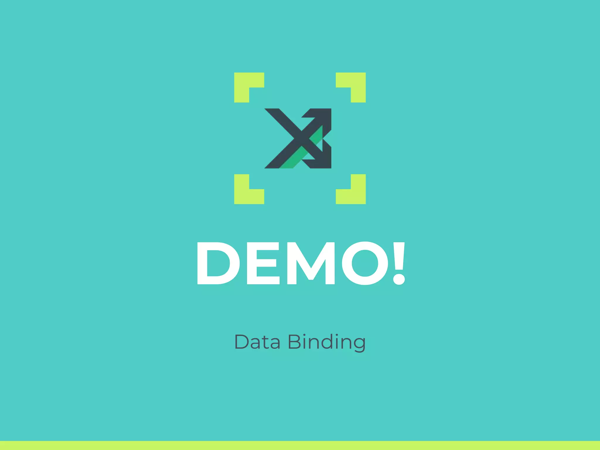 DEMO!
Data Binding
 