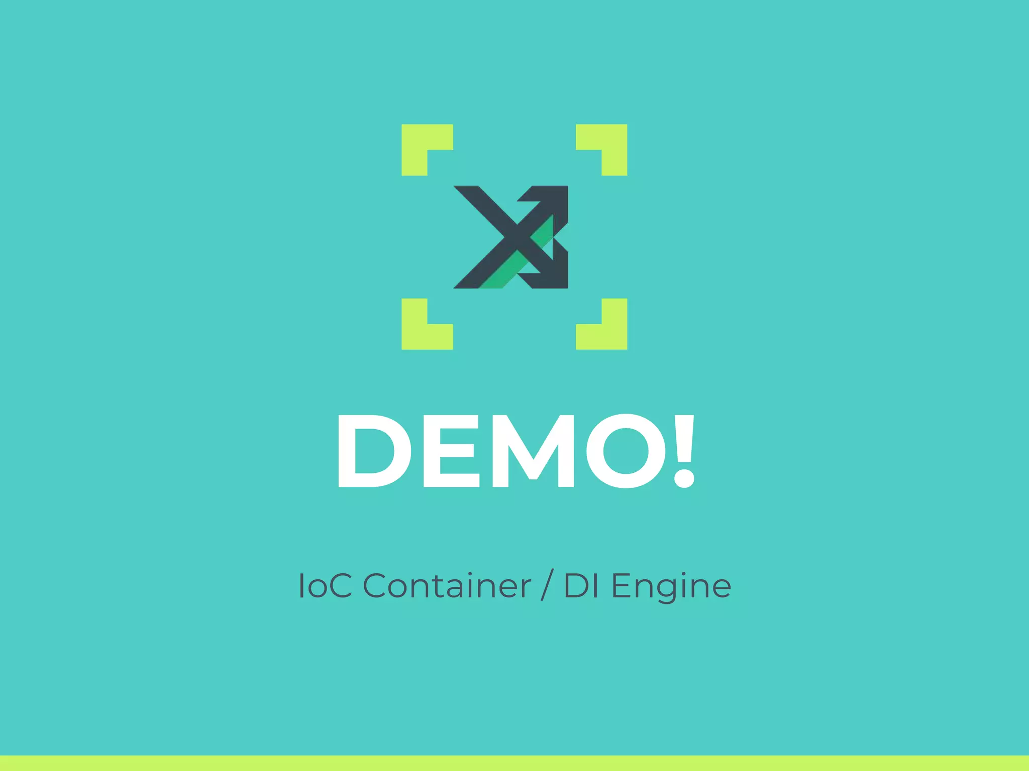 DEMO!
IoC Container / DI Engine
 