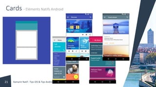Cards - Eléments Natifs Android
Xamarin Natif : Tips iOS & Tips Android21
 