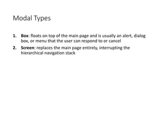 Modal Types
1. Box: floats on top of the main page and is usually an alert, dialog
box, or menu that the user can respond ...