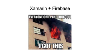 Xamarin + Firebase
 