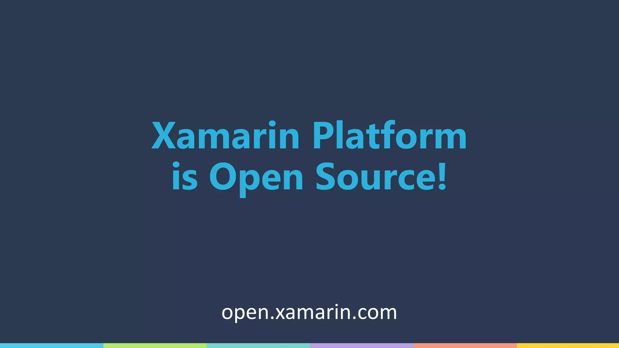 Xamarin Platform
is Open Source!
open.xamarin.com
 