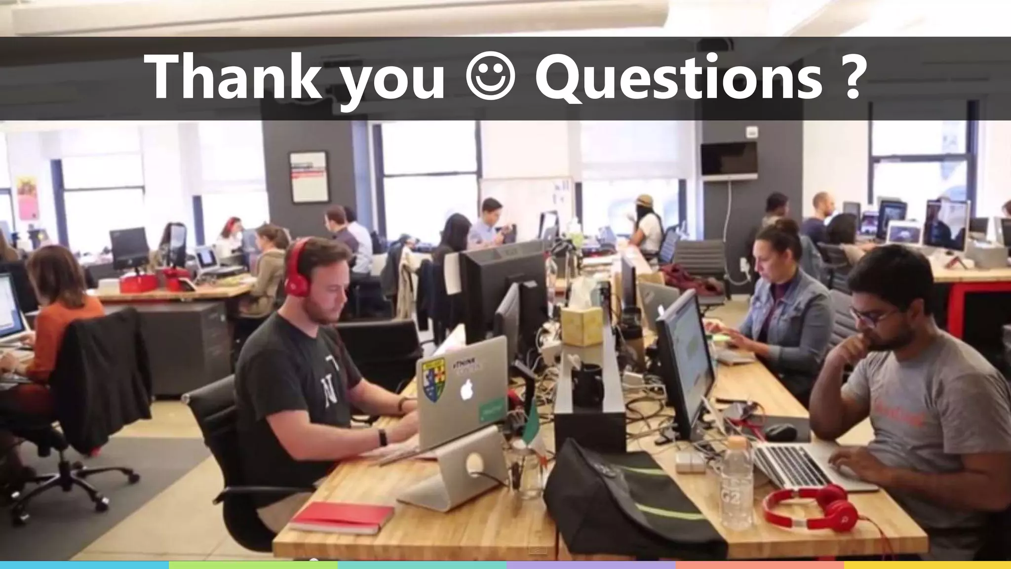 Thank you  Questions ?
 