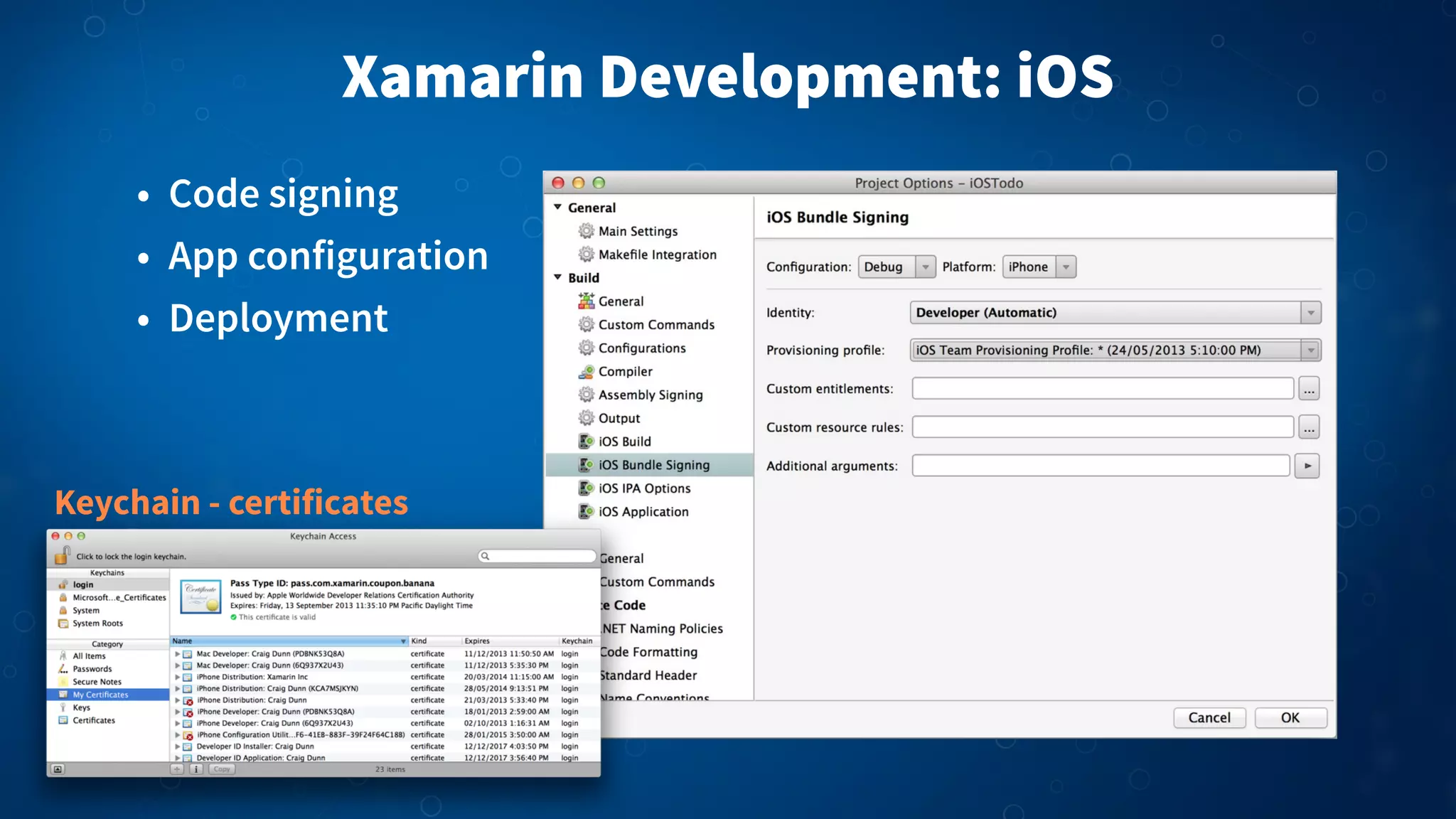 Xamarin Development: iOS
• Code signing
• App configuration
• Deployment

Keychain - certificates

 