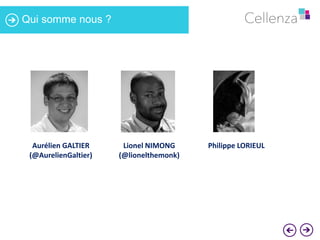 Qui somme nous ? 
Aurélien GALTIER 
(@AurelienGaltier) 
Lionel NIMONG 
(@lionelthemonk) 
Philippe LORIEUL 
 