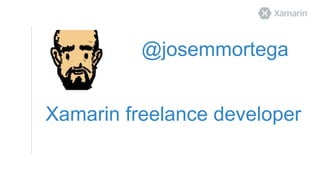 @josemmortega
Xamarin freelance developer
 