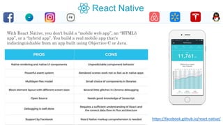 https://facebook.github.io/react-native/
With React Native, you don't build a “mobile web app”, an “HTML5
app”, or a “hybrid app”. You build a real mobile app that's
indistinguishable from an app built using Objective-C or Java.
 