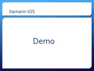 Xamarin iOS
Demo
 