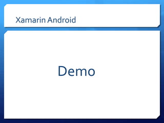 Xamarin Android
Demo
 