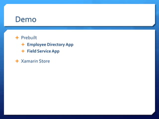 Demo
 Prebuilt
 Employee Directory App
 Field Service App
 Xamarin Store
 