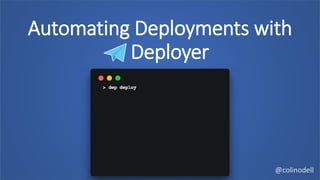 Automating Deployments with
Deployer
@colinodell
 