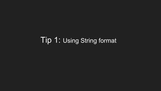 Tip 1: Using String format
 
