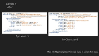 After
App.xaml.cs
MyClass.xaml
Sample 1
More info: https://xamgirl.com/universal-styling-in-xamarin-form-apps/
 