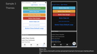 Themes
Sample 3
More info:
https://docs.microsoft.com/es-es/xamarin/xamarin-forms/user-interface/them
es/
 