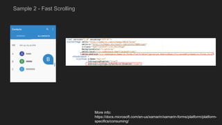 Sample 2 - Fast Scrolling
More info:
https://docs.microsoft.com/en-us/xamarin/xamarin-forms/platform/platform-
specifics/consuming/
 