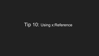 Tip 10: Using x:Reference
 