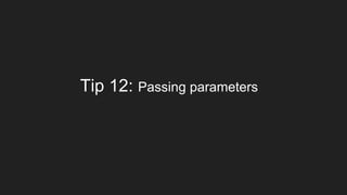 Tip 12: Passing parameters
 