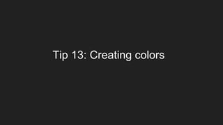 Tip 13: Creating colors
 
