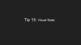 Tip 15: Visual State
 