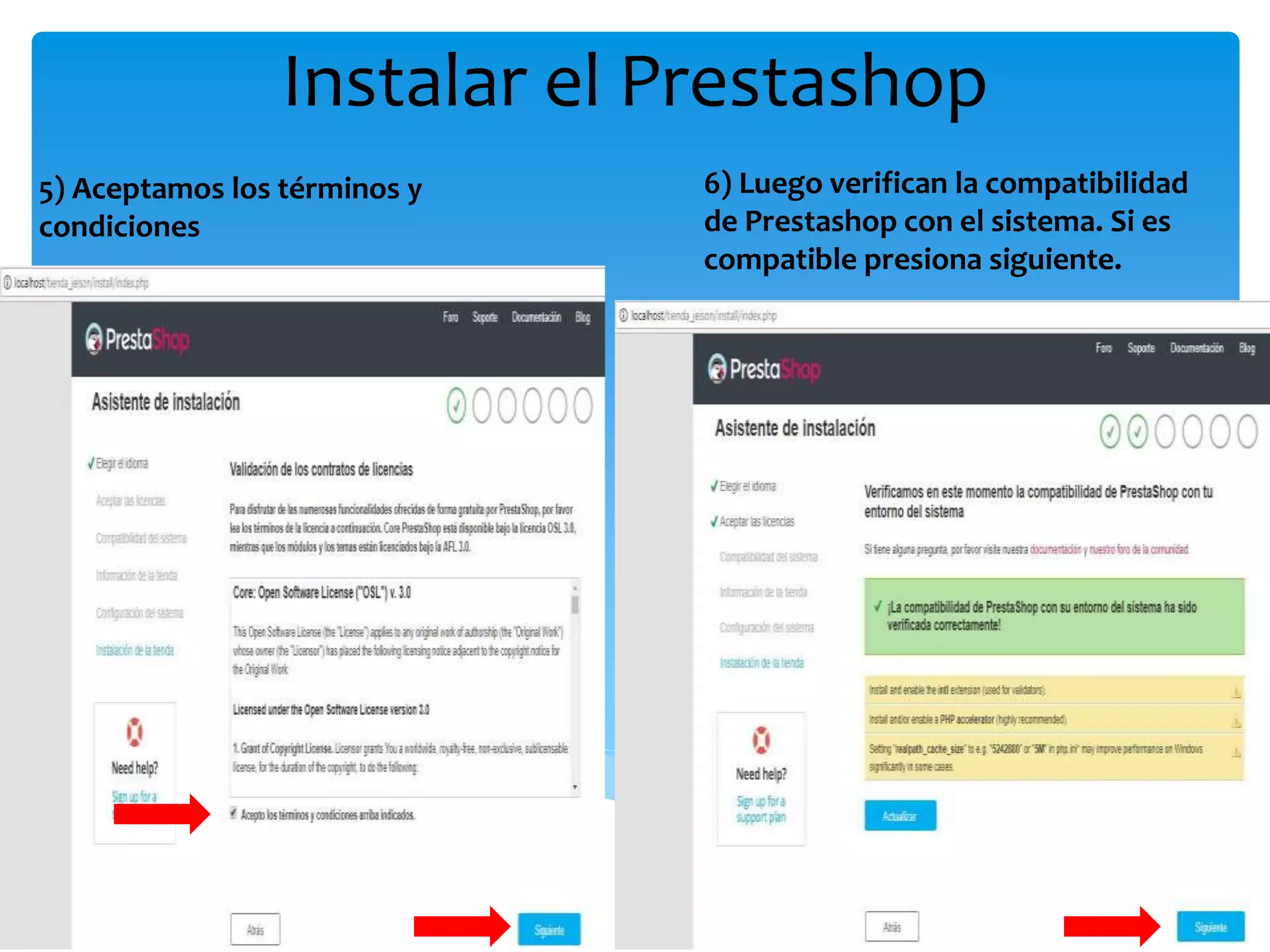 Instalar el Prestashop
5) Aceptamos los términos y
condiciones
6) Luego verifican la compatibilidad
de Prestashop con el sistema. Si es
compatible presiona siguiente.
 