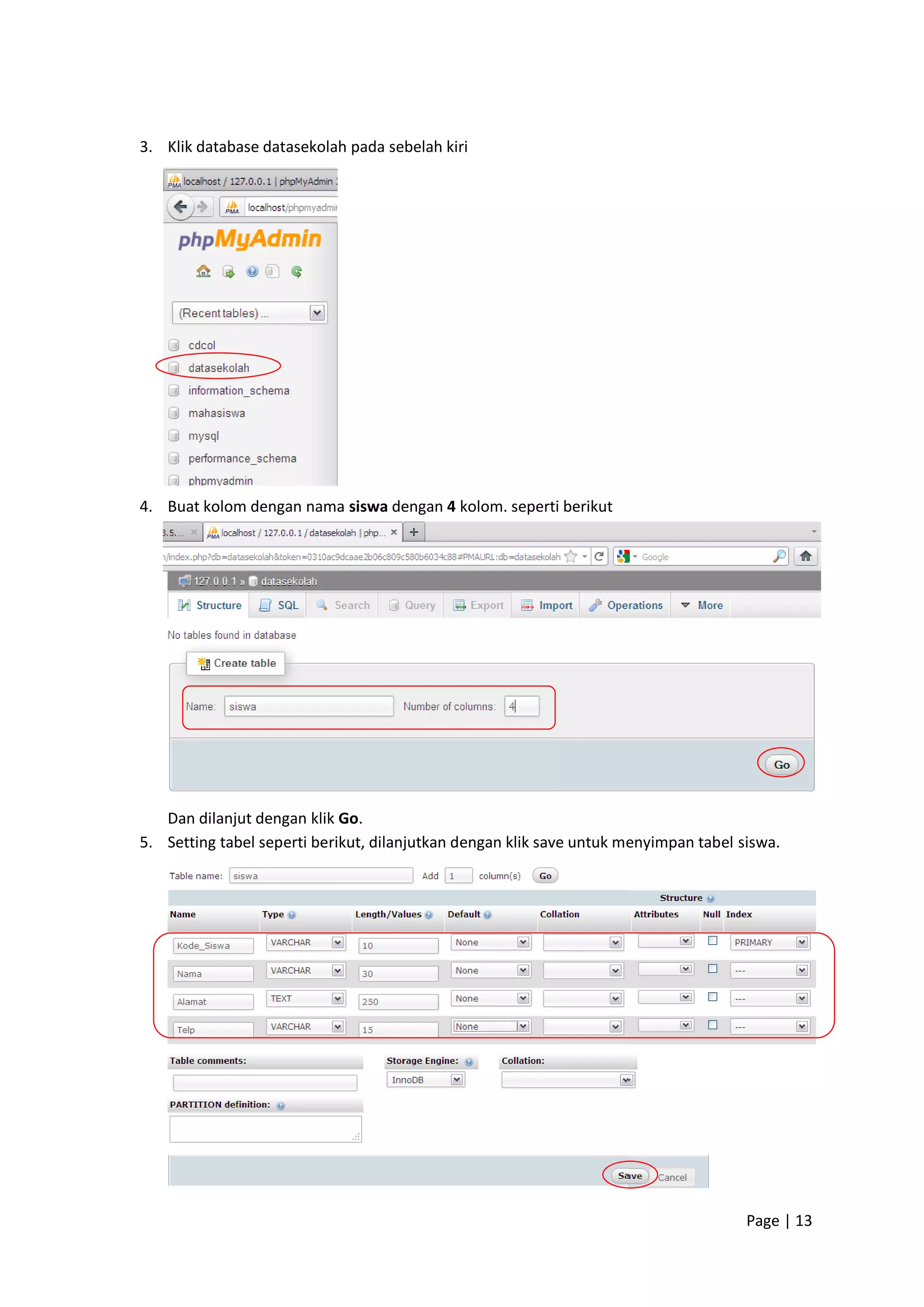 Page | 13
3. Klik database datasekolah pada sebelah kiri
4. Buat kolom dengan nama siswa dengan 4 kolom. seperti berikut
Dan dilanjut dengan klik Go.
5. Setting tabel seperti berikut, dilanjutkan dengan klik save untuk menyimpan tabel siswa.
 