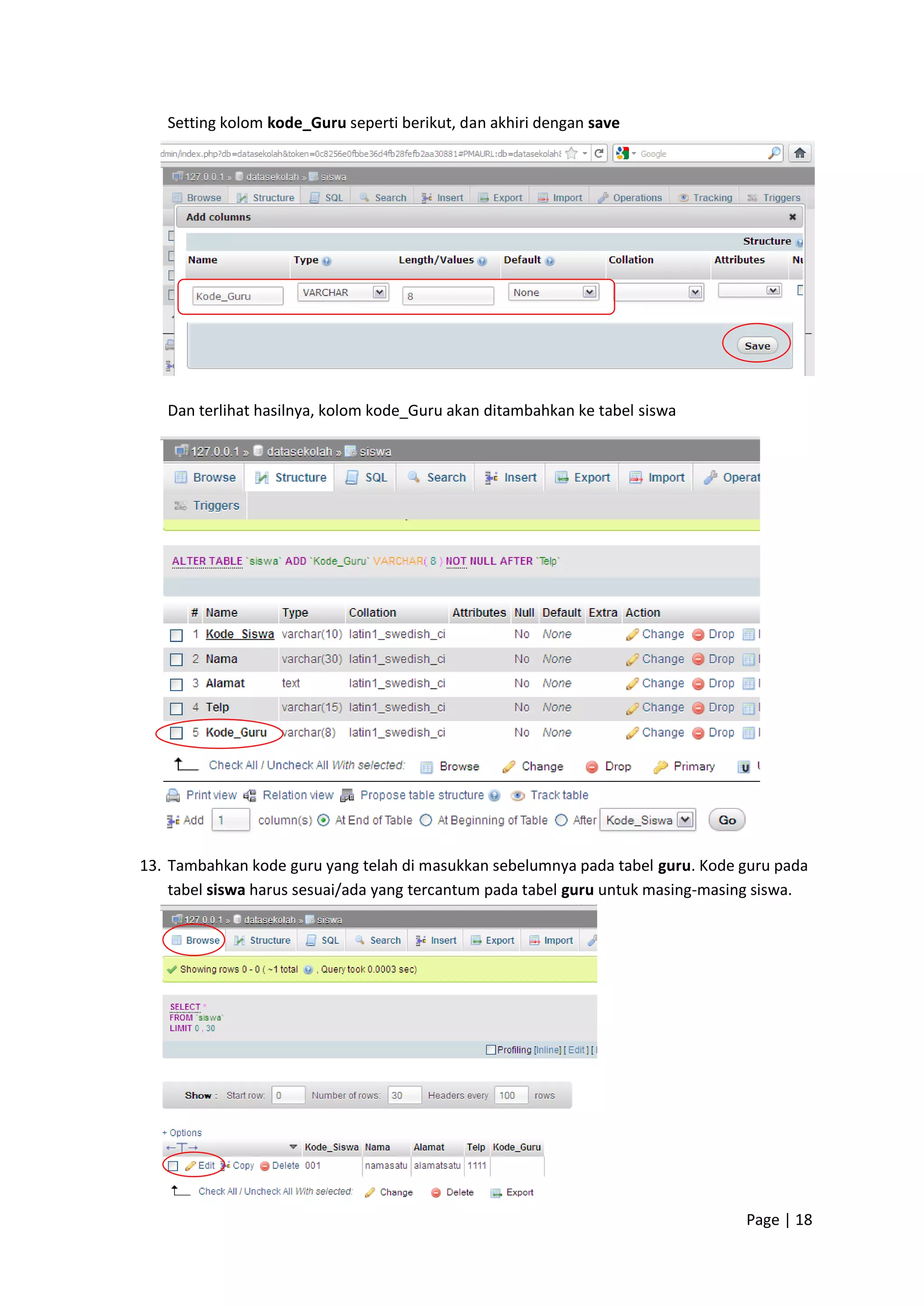 Page | 18
Setting kolom kode_Guru seperti berikut, dan akhiri dengan save
Dan terlihat hasilnya, kolom kode_Guru akan ditambahkan ke tabel siswa
13. Tambahkan kode guru yang telah di masukkan sebelumnya pada tabel guru. Kode guru pada
tabel siswa harus sesuai/ada yang tercantum pada tabel guru untuk masing-masing siswa.
 