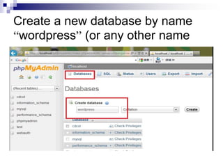 Create a new database by name
“wordpress” (or any other name
 