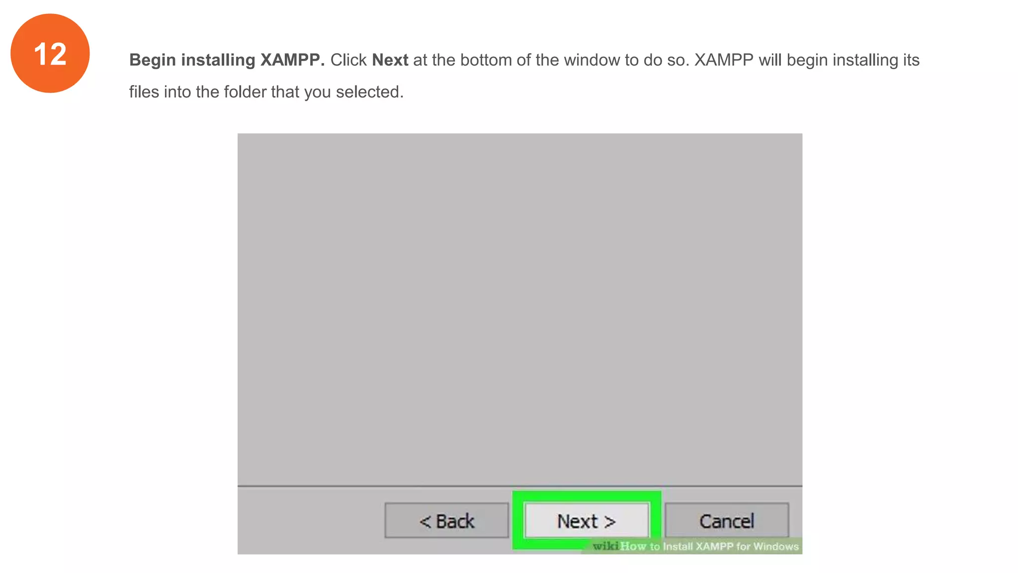 12 Begin installing XAMPP. Click Next at the bottom of the window to do so. XAMPP will begin installing its
files into the folder that you selected.
 