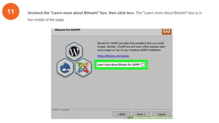 11 Uncheck the "Learn more about Bitnami" box, then click Next. The "Learn more about Bitnami" box is in
the middle of the page.
 