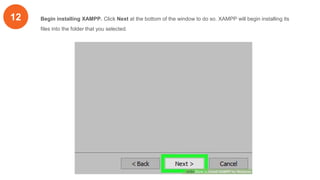 12 Begin installing XAMPP. Click Next at the bottom of the window to do so. XAMPP will begin installing its
files into the folder that you selected.
 