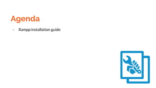 Agenda
- Xampp installation guide
 