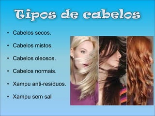 Cabelos secos. Cabelos mistos. Cabelos oleosos. Cabelos normais. Xampu anti-resíduos. Xampu sem sal 