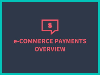 e-COMMERCE PAYMENTS
OVERVIEW
 