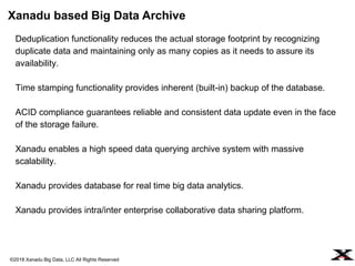 ©2018 Xanadu Big Data, LLC All Rights Reserved
Deduplication functionality reduces the actual storage footprint by recogni...