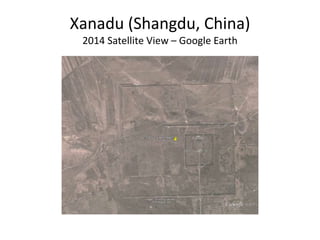Xanadu (Shangdu, China) 
2014 Satellite View – Google Earth 
 