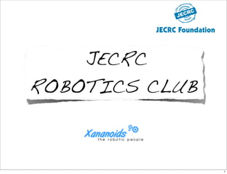 JECRC
ROBOTICS CLUB



                1
 