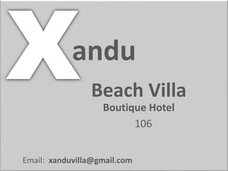 andu 
Beach Villa 
Boutique Hotel 
Email: xanduvilla@gmail.com 
106 
 