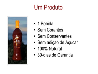 Um Produto 1 Bebida Sem Corantes  Sem Conservantes Sem adição de Açucar 100% Natural 30-dias de Garantia 