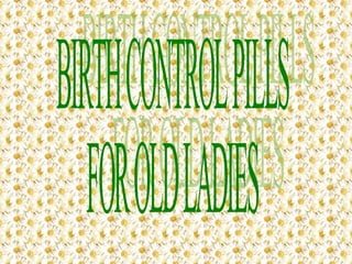 BIRTH CONTROL PILLS FOR OLD LADIES  