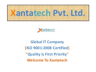 Xantatech Pvt. Ltd.
Global IT Company
(ISO 9001:2008 Certified)
"Quality is First Priority"
Welcome To Xantatech
 