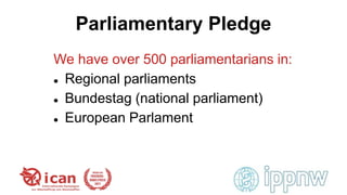 Parliamentary Pledge
We have over 500 parliamentarians in:
 Regional parliaments
 Bundestag (national parliament)
 Euro...