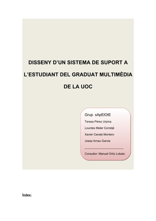 DISSENY D’UN SISTEMA DE SUPORT A

L’ESTUDIANT DEL GRADUAT MULTIMÈDIA

              DE LA UOC




                     Gru...