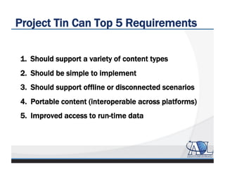 Project Tin Can Top 5 Requirements
1.  Should support a variety of content types
2.  Should be simple to implement
3.  Sho...