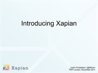 Introducing Xapian Justin Finkelstein | @ilithium PHP London, November 2011 