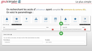 Le plus simple
En recherchant les accès d’utilisateurs ayant complété le sommaire du contenu BD.
En voici le paramétrage :
 