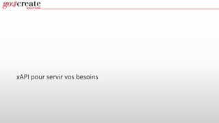 xAPI pour servir vos besoins
 