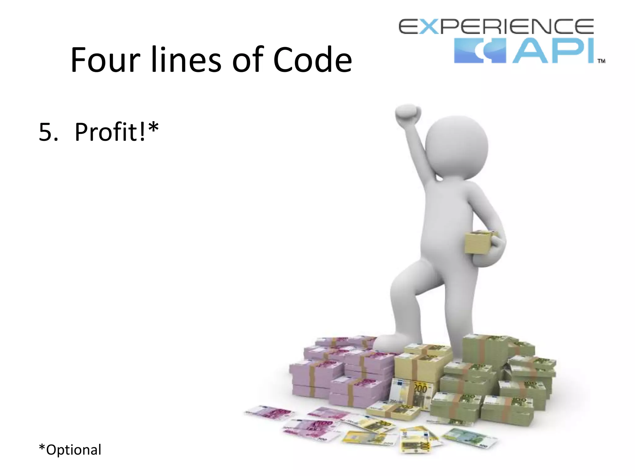 Four lines of Code
5. Profit!*
*Optional
 