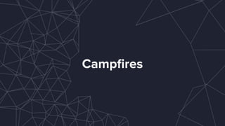 Campﬁres
 