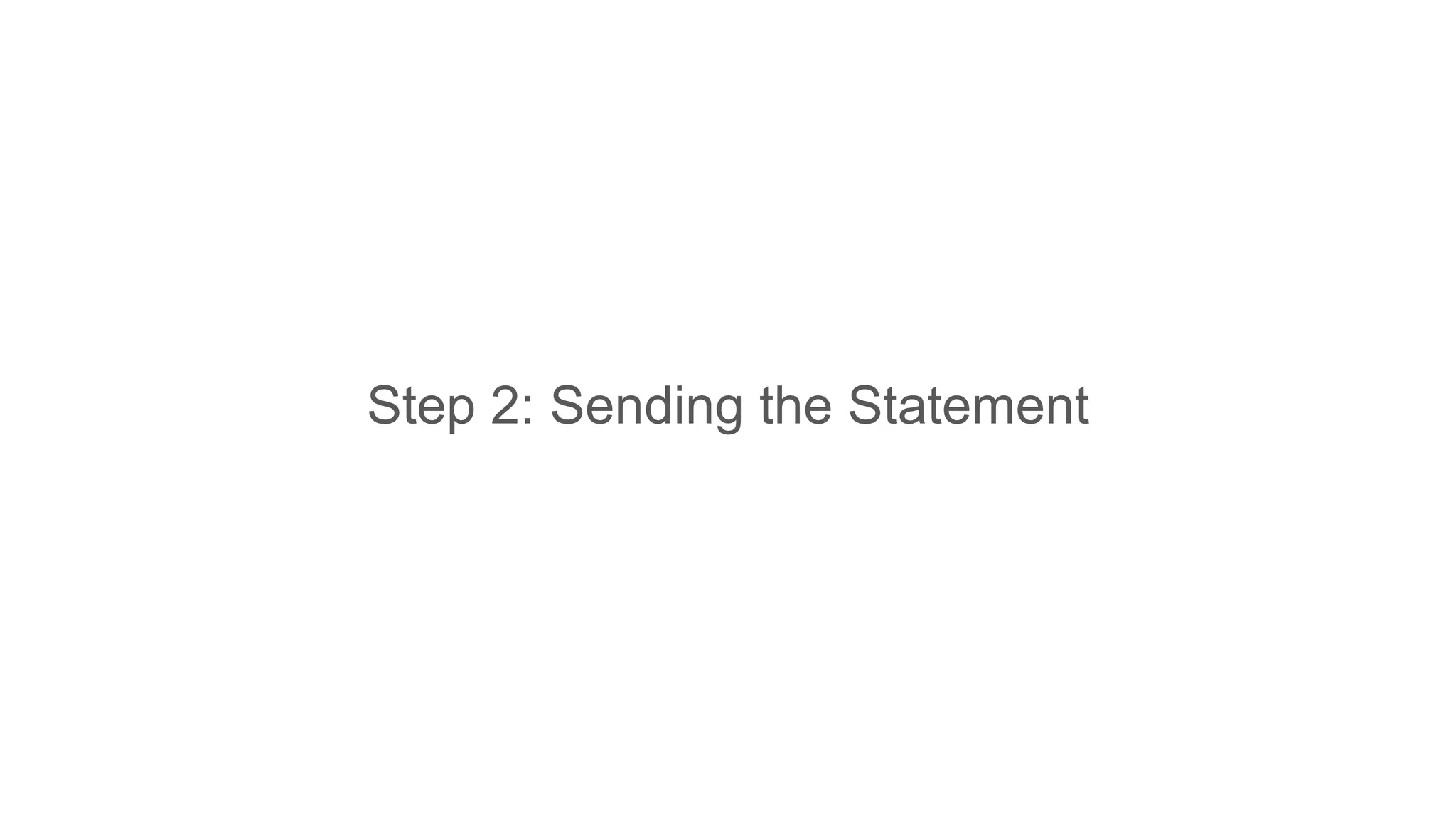 Step 2: Sending the Statement
 